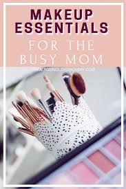 makeup essentials for busy moms young