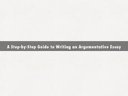 a step by step guide to writing an argumentative essay 