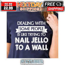 nail jello to a wall shirt