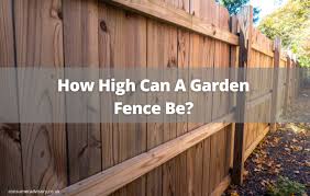 How High Can A Garden Fence Be