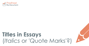 Quotes should be there to be analysed, not to do the analysis. Titles In Essays Italics Or Quote Marks Proofed S Writing Tips
