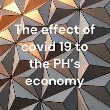 The effect of covid 19 to the PH's economy