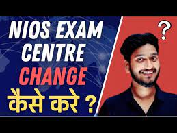 how to change exam centre in nios
