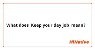Keep Your Day Job Meaning gambar png