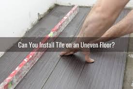 can you lay tile on uneven floor