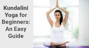 kundalini yoga for beginners an easy guide