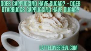 starbucks cappuccino have sugar