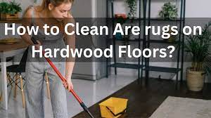 to clean area rugs on hardwood floors