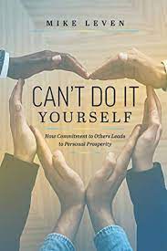 I can do it without you. Can T Do It Yourself How Commitment To Others Leads To Personal Prosperity English Edition Ebook Leven Mike Amazon De Kindle Shop