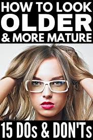 how to look older 15 beauty tips and