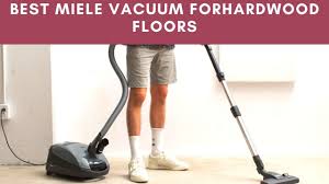 best miele vacuum for hardwood floors