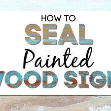 How To Seal A Wood Sign Do You Really