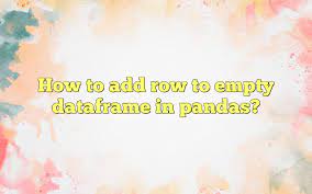 add row to empty dataframe in pandas