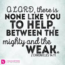 Does it mean anything special hidden. O Lord There Is None Like You To Help Between The Mighty And The Weak Daughters Of The Creator