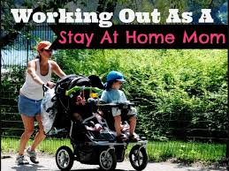 working out as a stay at home mom