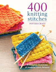 Knitting techniques 3.1 how to make a slip knot 3.2 how to (single) cast on ok, so you have your yarn and needles and are ready to become a knitter. Amazon Com 400 Knitting Stitches A Complete Dictionary Of Essential Stitch Patterns 9780307462732 Potter Craft Books