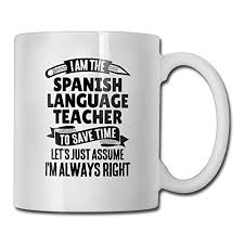 Weight, height and grip are all considerations when selecting the perfect mugs with sayings. Funny Quotes Mug With Sayings I Am The Spanish Language Teacher Gift Idea Coff Mug Ceramic White 11 Oz Buy Online In Trinidad And Tobago At Trinidad Desertcart Com Productid 66114889
