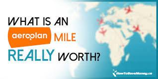 What Is An Aeroplan Mile Really Worth How To Save Money