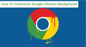 how to customize google chrome background