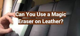 Can You Use A Magic Eraser On Leather