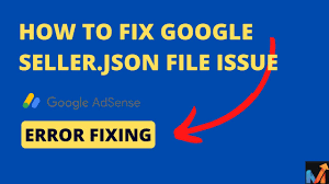 how to fix google sellers json file