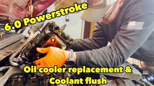 6 0 powerstroke coolant flush and oil