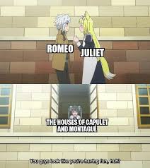 Juliet learns that her father, affected by the recent events, now intends for her to marry paris in just three days. Romeo And Juliet R Animemes Know Your Meme
