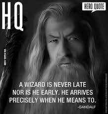 A wizard is never late, frodo baggins. Gandalf Wizard Quote 9gag