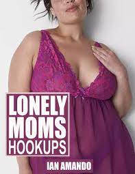 LONELY MOMS HOOKUPS: A bundle of taboo mom son stories by Ian Amando |  Goodreads