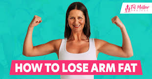 how to lose arm fat the fit mother