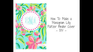 How To Make A Monogram Lilly Pulitzer Binder Cover Diy Back To School Series