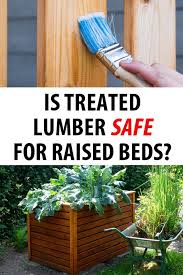 Is Treated Lumber Safe For Raised Beds