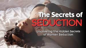 The Secrets of Seduction: Uncovering the Hidden Secrets of Women Seduction