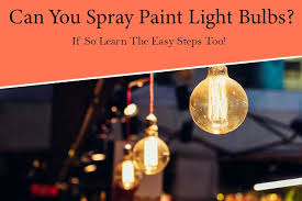 can you spray paint light bulbs if so