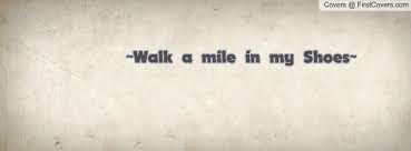 Image result for walk a mile in my shoes quote