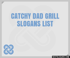 100 catchy dad grill slogans 2023