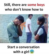 Then i would be as rich as bill gates by don't know what to say? Dopl3r Com Memes Still There Are Some Boys Who Dont Know How To Start A Conversation With A Girl