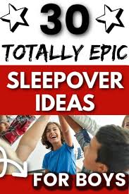 30 fun sleepover ideas for boys that