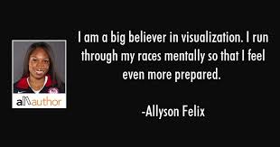 One of the best book quotes about visualization. I Am A Big Believer In Visualization I Run Quote