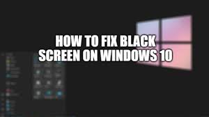 how to fix a black screen in windows 10