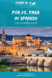 Por Vs Para In Spanish The Ultimate Guide