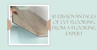 10 disadvanes of lvt flooring from a