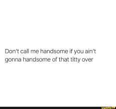Don't call me handsome meme