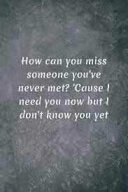 miss someone you ve never met