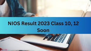 nios result 2023 cl 10 12 expected