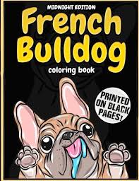 Boston terrier coloring page capture vibrant idea french coloring. Midnight Edition French Bulldog Coloring Book Lovely Puppies Dazzling Dogs Coloring Book For Kids Teens And Adults Frenchie Bulldog Gift For Dog Pages Colorful Dog Activity Book Band 2