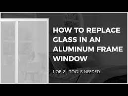 How To Replace Glass In An Aluminum