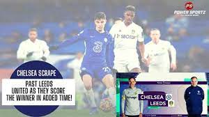 Chelsea scrape past Leeds United as they score the winner in added time!