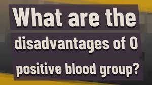 disadvanes of o positive blood group