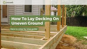 How To Lay Decking On Uneven Ground